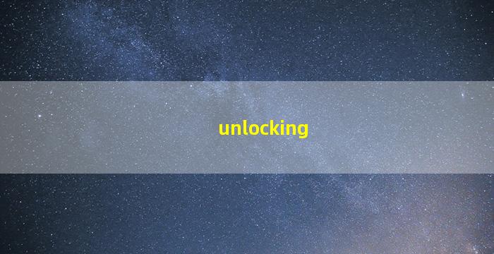unlocking